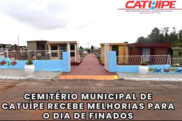 CEMITÉRIO MUNICIPAL DE CATUÍPE RECEBE MELHORIAS PARA O DIA DE FINADOS