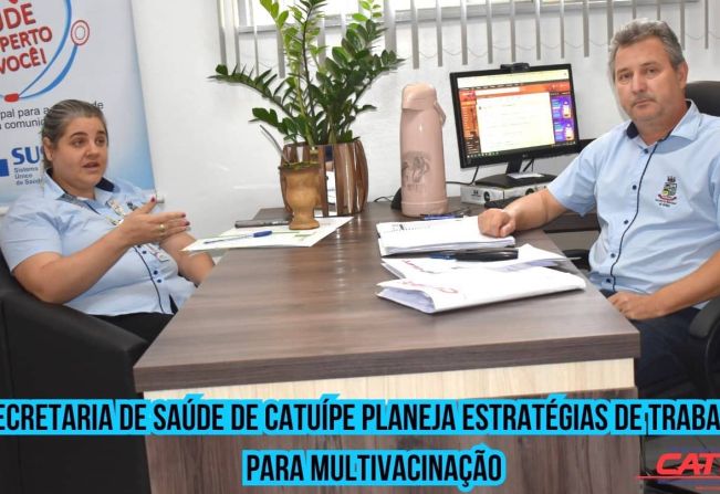 SECRETARIA DE SAÚDE DE CATUÍPE PLANEJA ESTRATÉGIAS DE TRABALHO PARA MULTIVACINAÇÃO