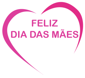 FELIZ DIA DAS MÃES!