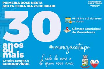 SEXTA-FEIRA É DIA DE VACINAÇÃO CONTRA A COVID-19 PARA PESSOAS COM 30 ANOS OU MAIS EM CATUÍPE