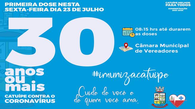 SEXTA-FEIRA É DIA DE VACINAÇÃO CONTRA A COVID-19 PARA PESSOAS COM 30 ANOS OU MAIS EM CATUÍPE